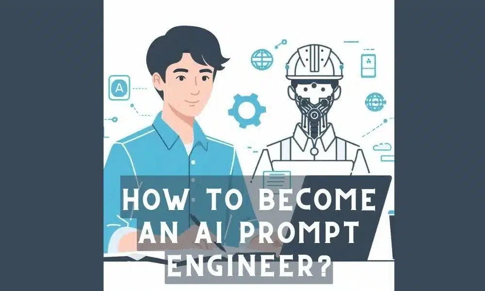 How to Become an AI Prompt Engineer