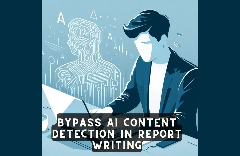 Bypass AI Content Detection in Report Writing