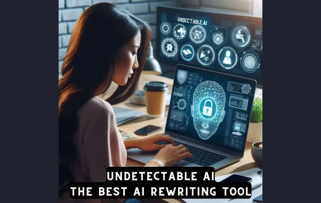 Undetectable AI. The AI Writing Tool That Can Help You Write Better Content