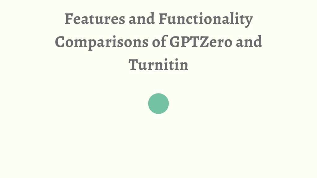 Features and Functionality Comparisons of GPTZero and Turnitin