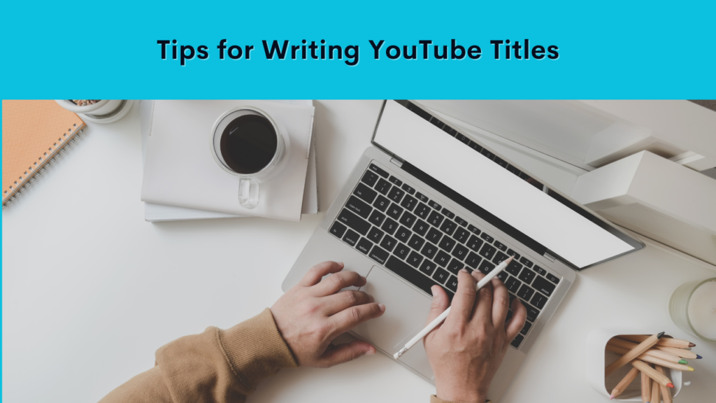 Tips for Writing YouTube Titles