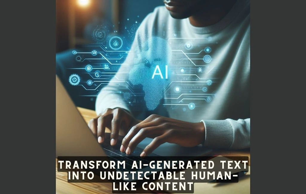 Undetectable AI Transform AI generated text into undetectable human-like content