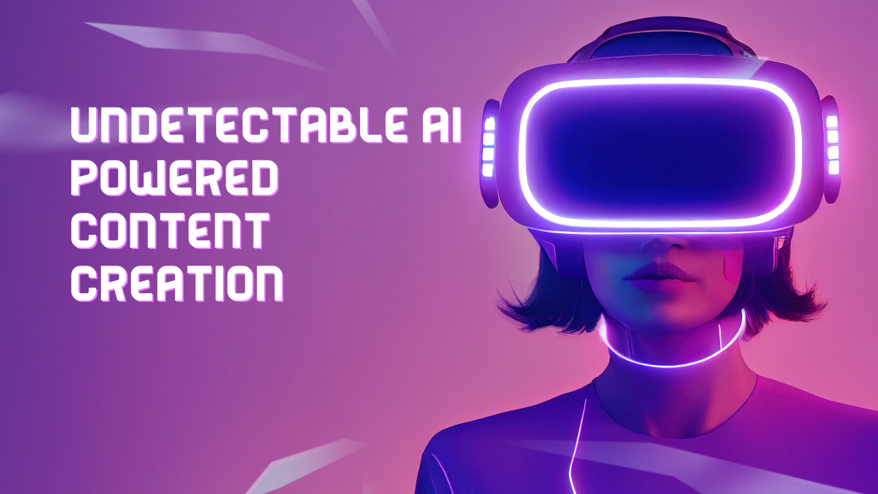 Undetectable AI Powered Content Creation