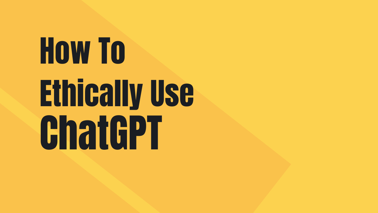 How to Ethically Use ChatGPT?