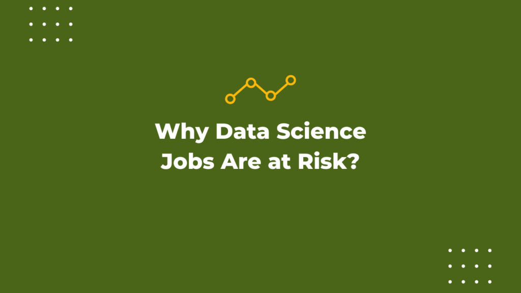 Why Data Science Jobs Are at Risk?