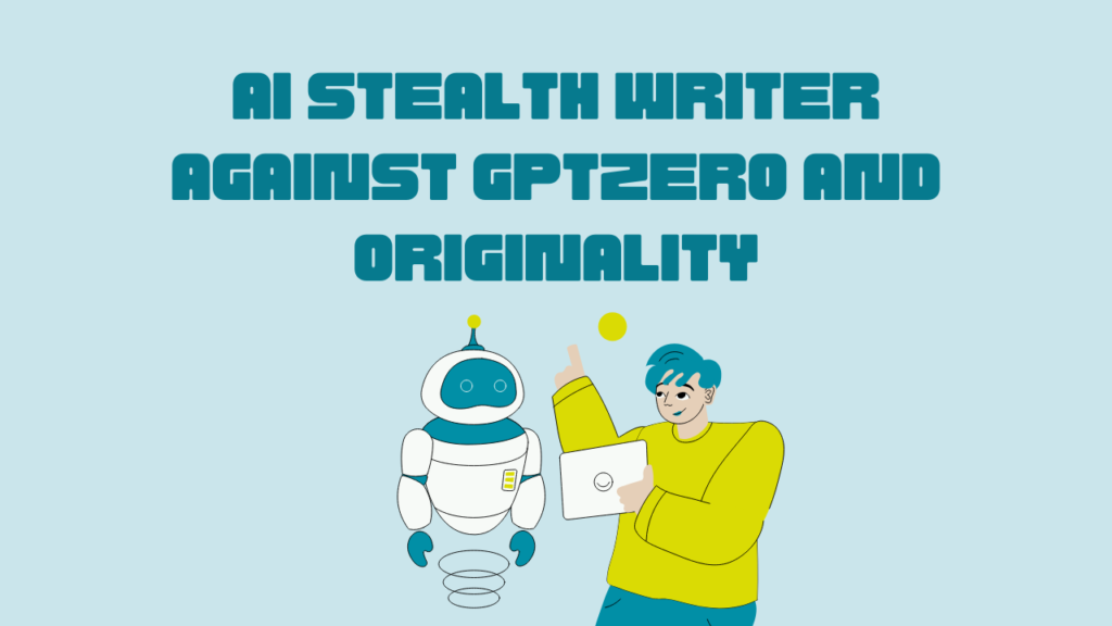 AI Stealth Writer Against GPTZero and Originality