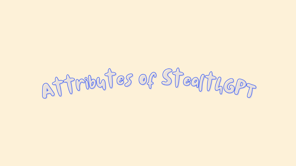 Attributes of StealthGPT