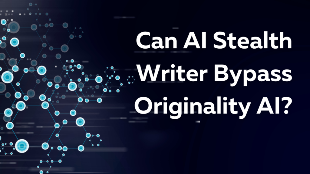 Can AI Stealth Writer Bypass Originality AI?
