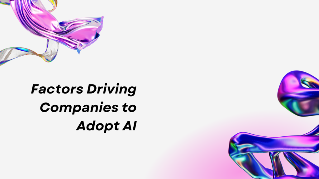 Factors Driving Companies to Adopt AI