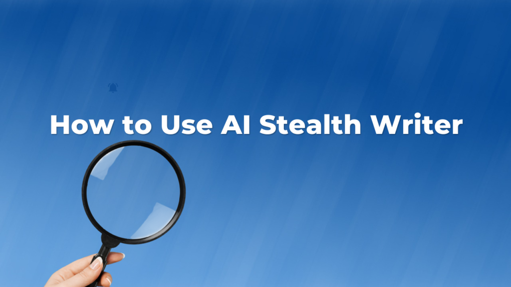 How to Use AI Stealth Writer