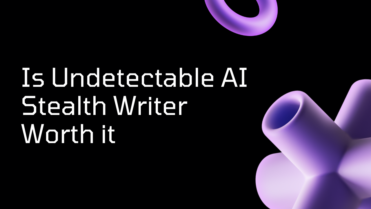 Is Undetectable AI Stealth Writer Worth it?