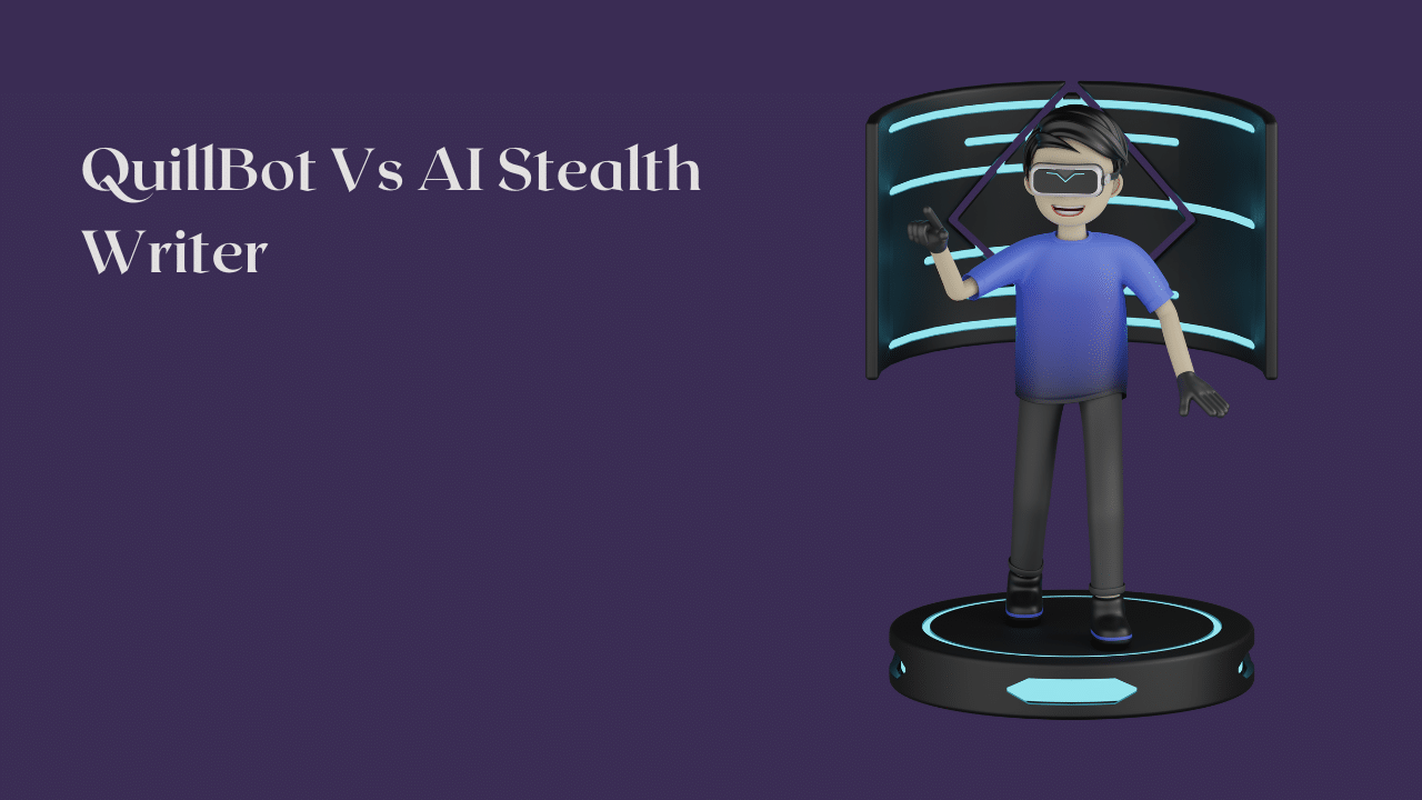 QuillBot Vs AI Stealth Writer : How To Bypass AI Detection?