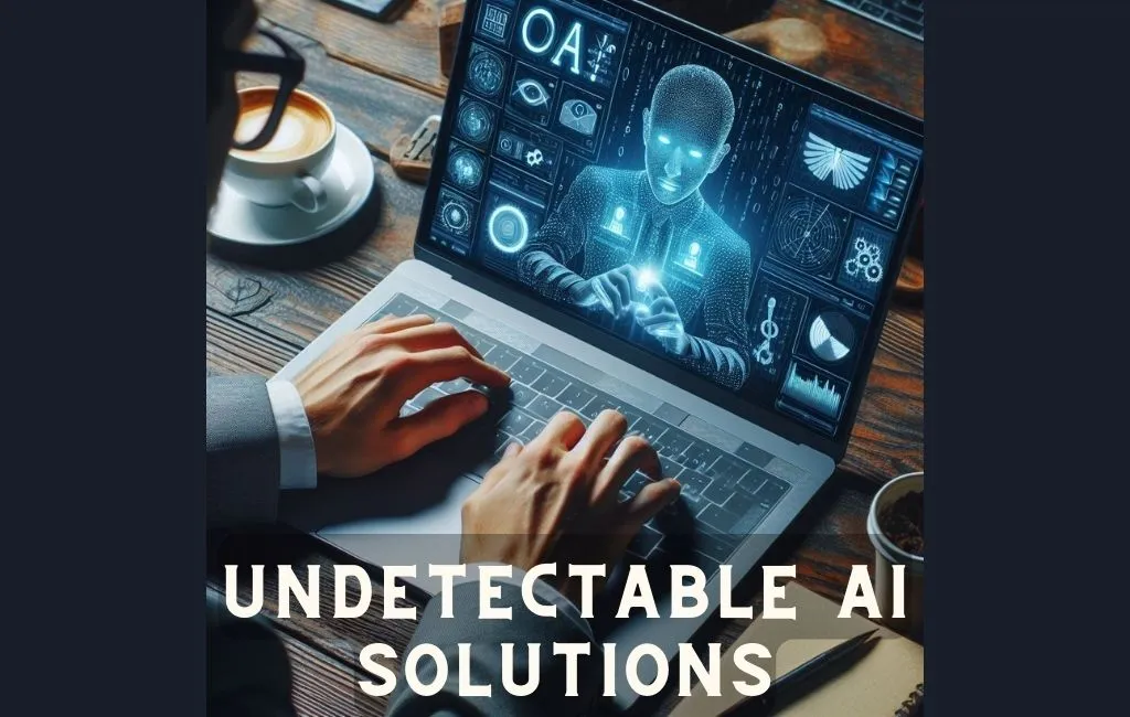 Undetectable AI Solutions