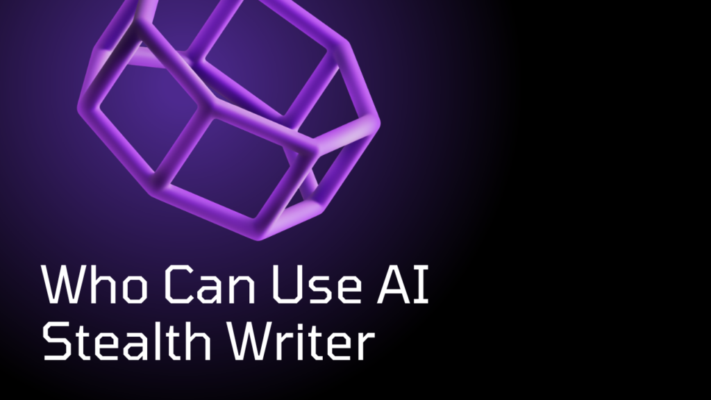 Who Can Use AI Stealth Writer