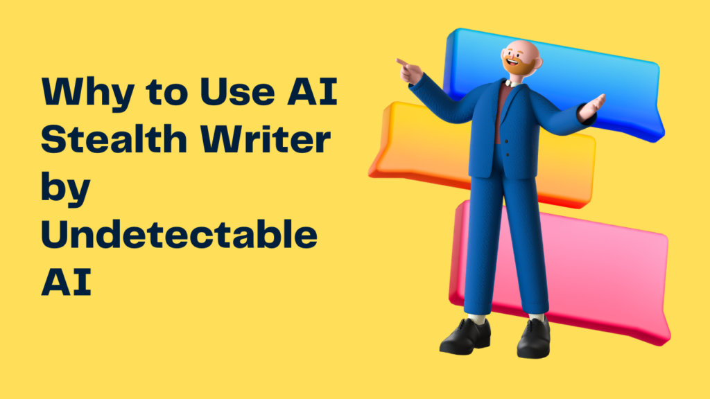 Why to Use AI Stealth Writer by Undetectable AI