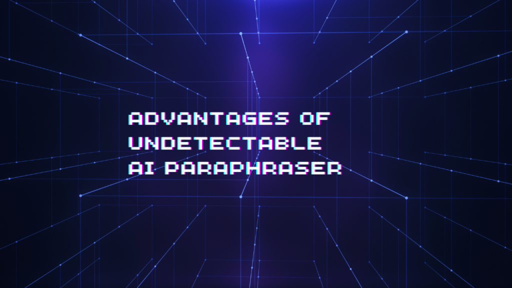 Advantages of Undetectable AI Paraphraser