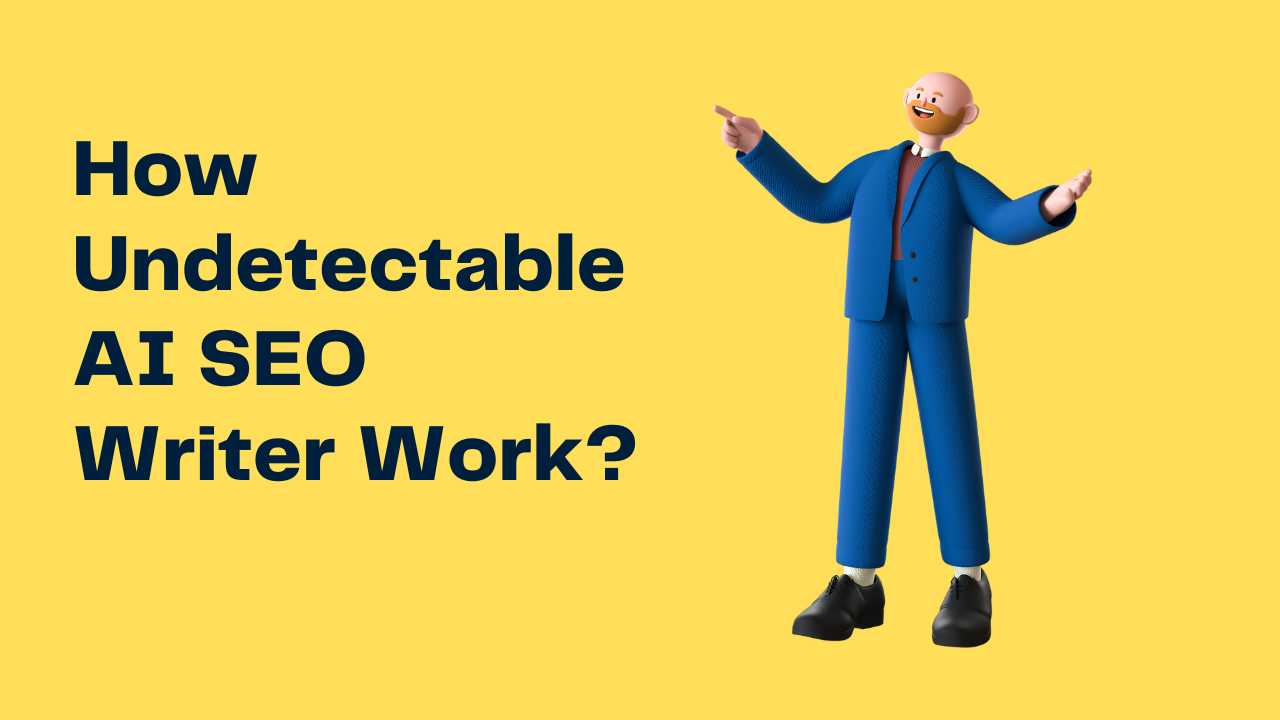 How Undetectable AI SEO Writer Work?