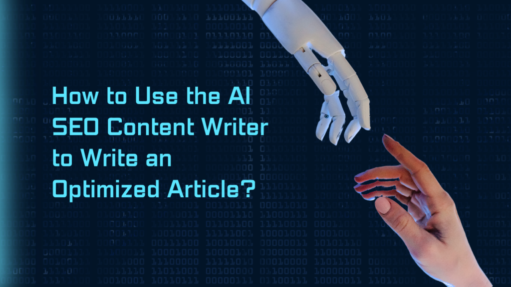 How to Use the AI SEO Content Writer to Write an Optimized Article
