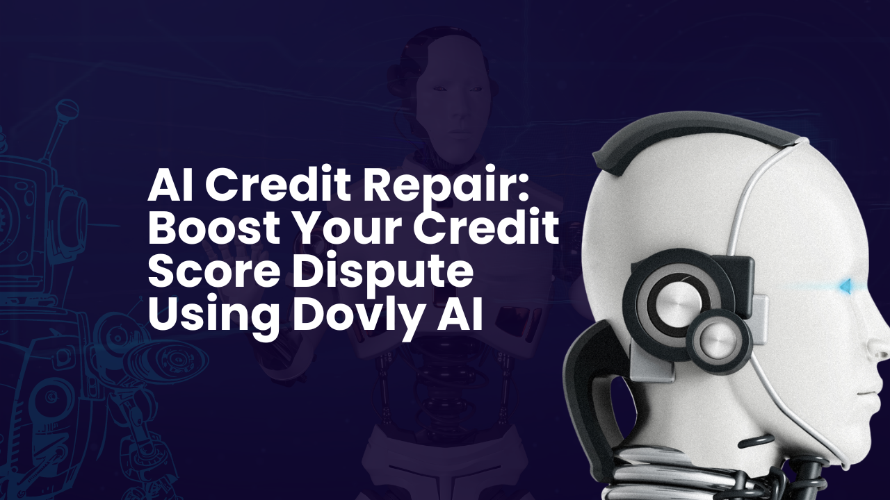 AI Credit Repair: Boost Your Credit Score Dispute Using Dovly AI