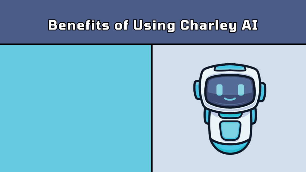 Benefits of Using Charley AI