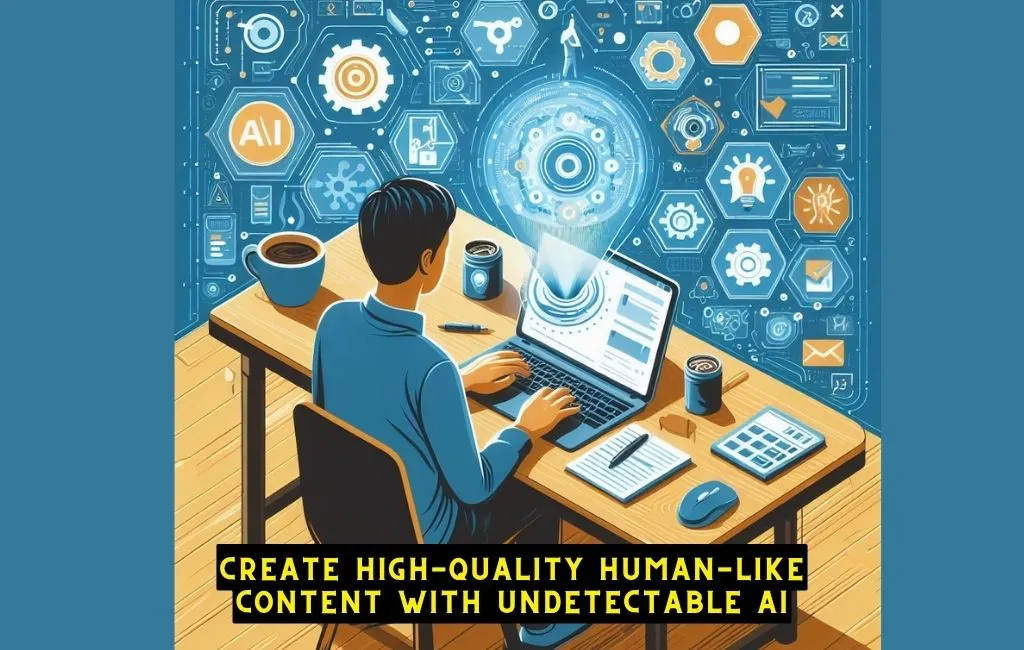Create High-Quality Human-Like Content with Undetectable AI