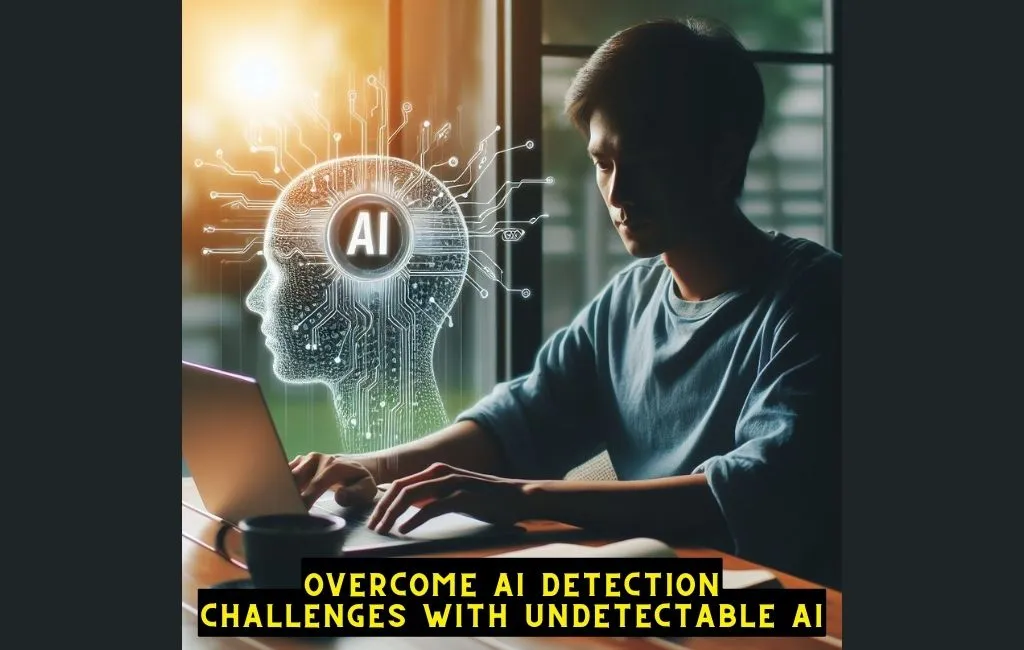 Overcome AI Detection Challenges with Undetectable AI