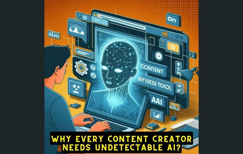 Why Every Content Creator Needs Undetectable AI?