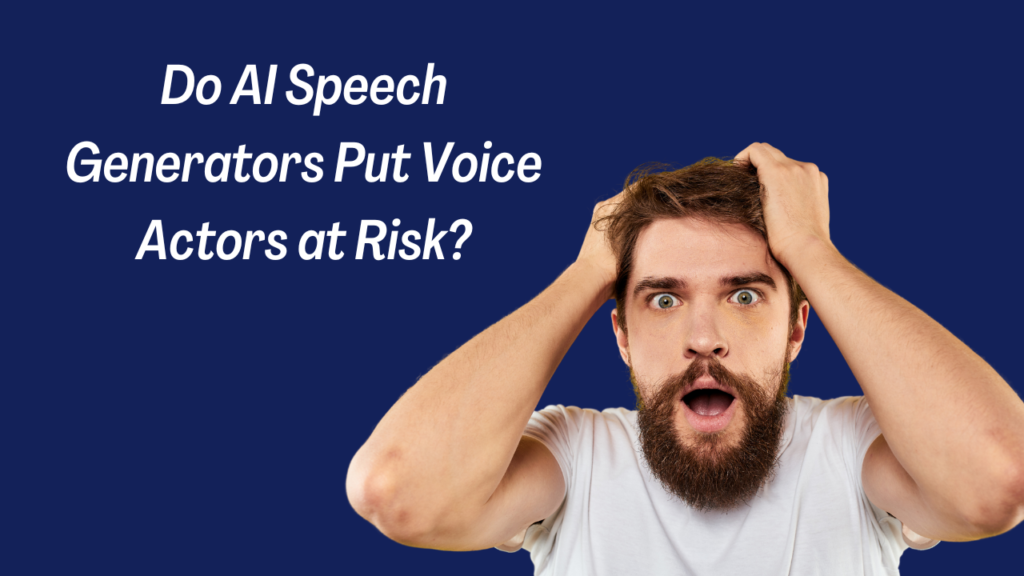 Do AI Speech Generators Put Voice Actors at Risk?