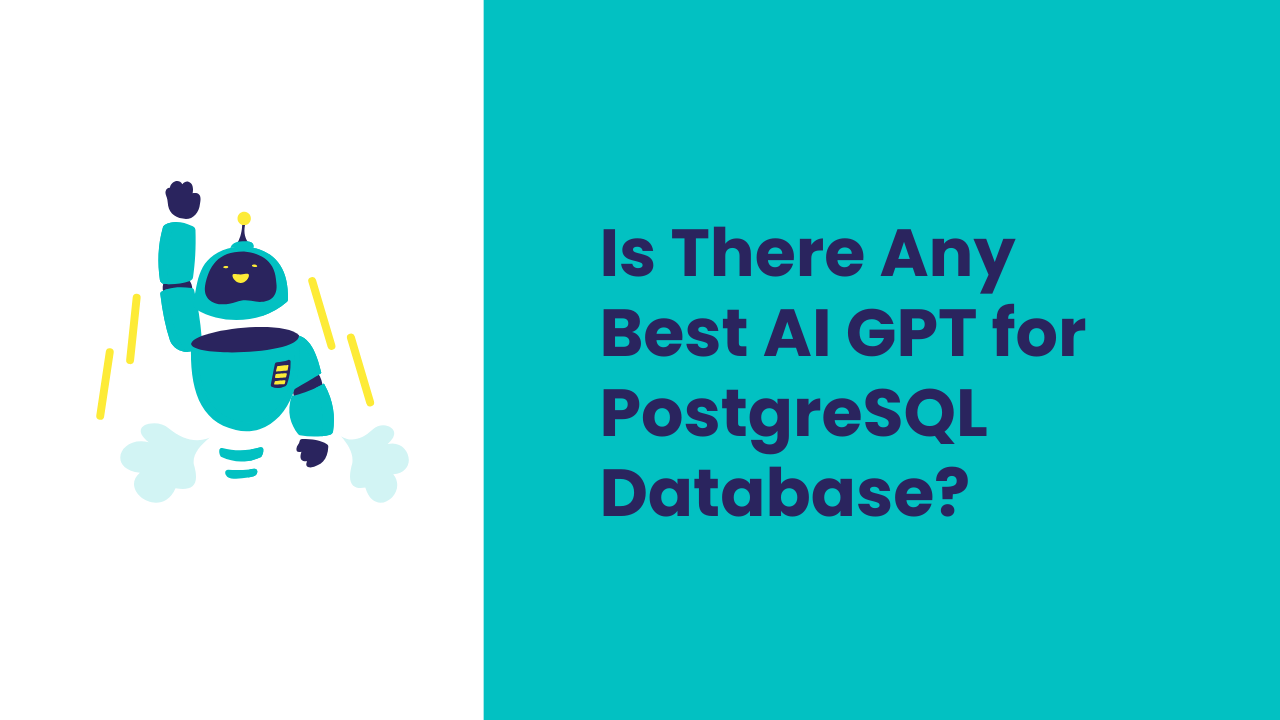 Is There Any Best AI GPT for PostgreSQL Database?