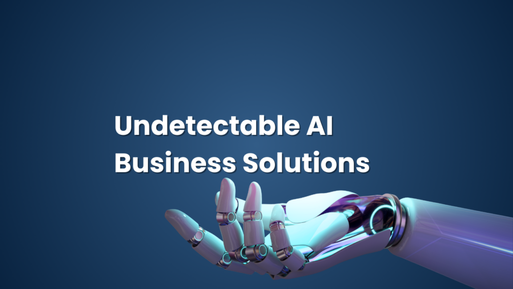 Undetectable AI Business Solutions