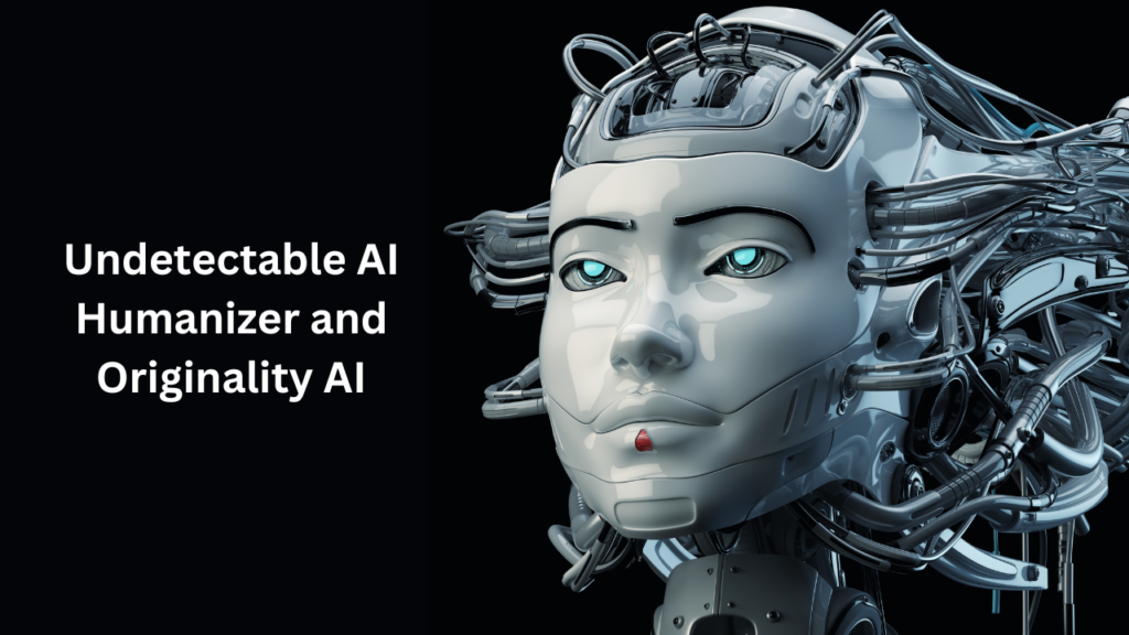 Undetectable AI Humanizer and Originality AI