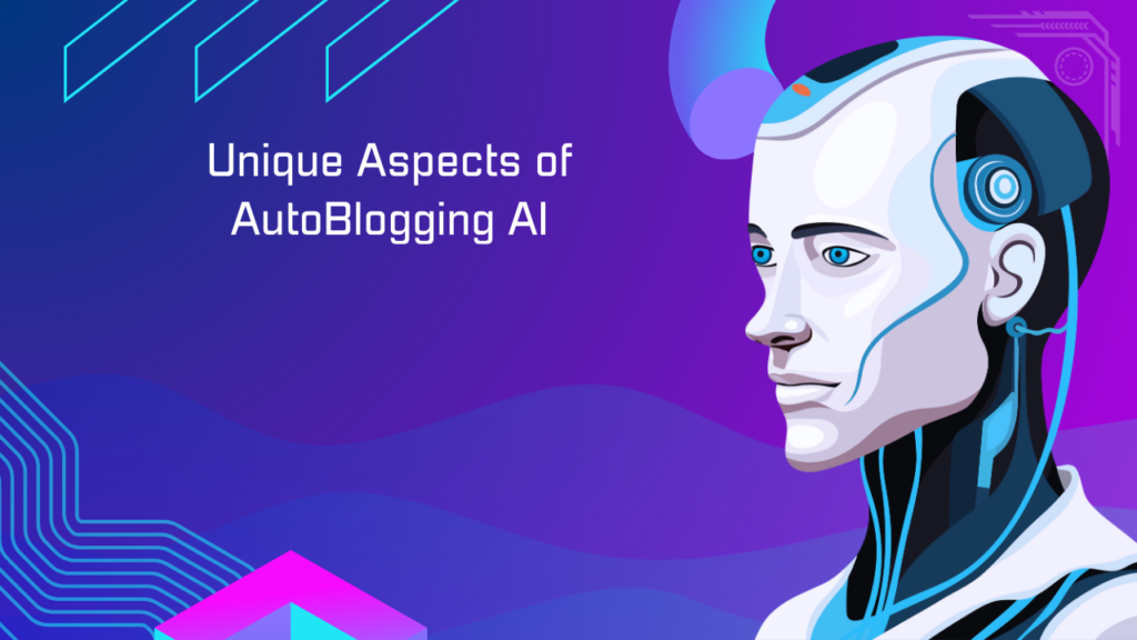 Unique Aspects of AutoBlogging AI