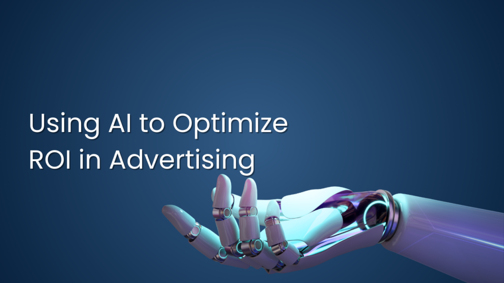 Using AI to Optimize ROI in Advertising