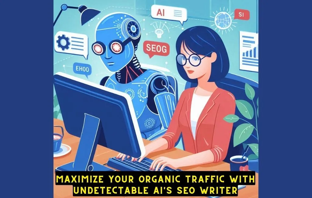 Maximize Organic Traffic with UNDETECTABLE AI