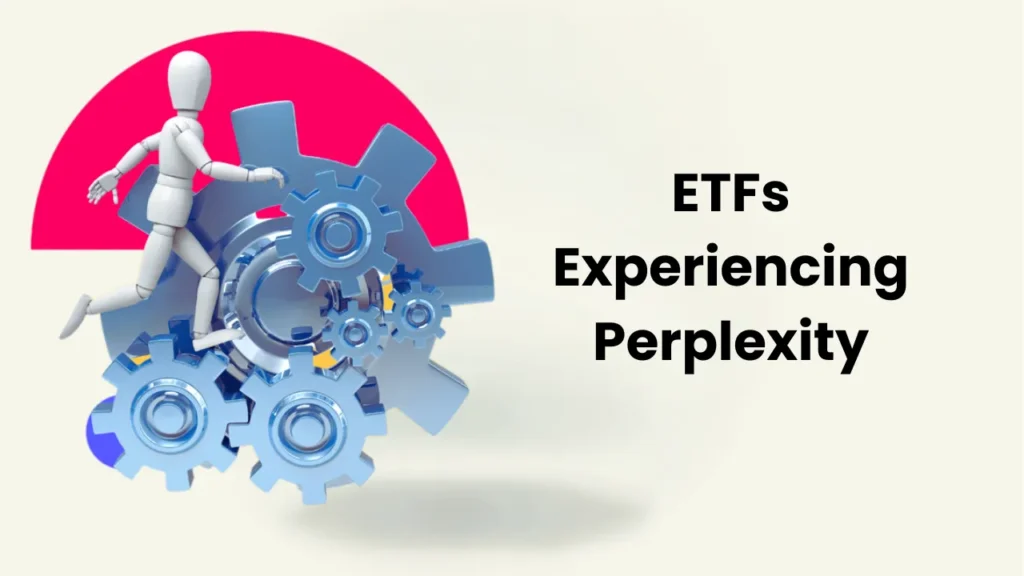 ETFs Experiencing Perplexity