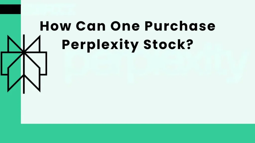 How Can One Purchase Perplexity Stock?