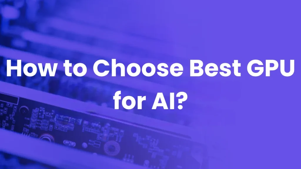 How to Choose Best GPU for AI?