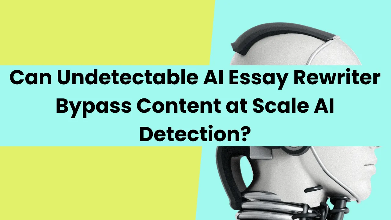 Can Undetectable AI Essay Rewriter Bypass Content at Scale AI Detection?