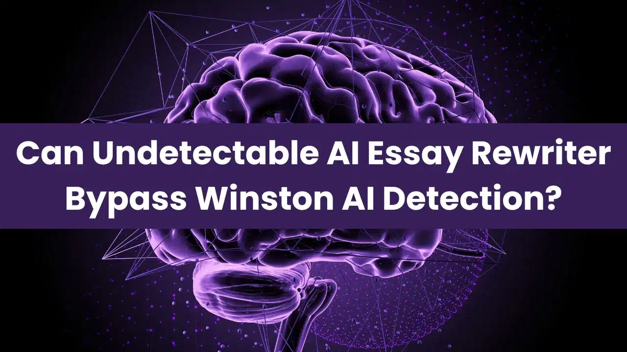 Can Undetectable AI Essay Rewriter Bypass Winston AI Detection?