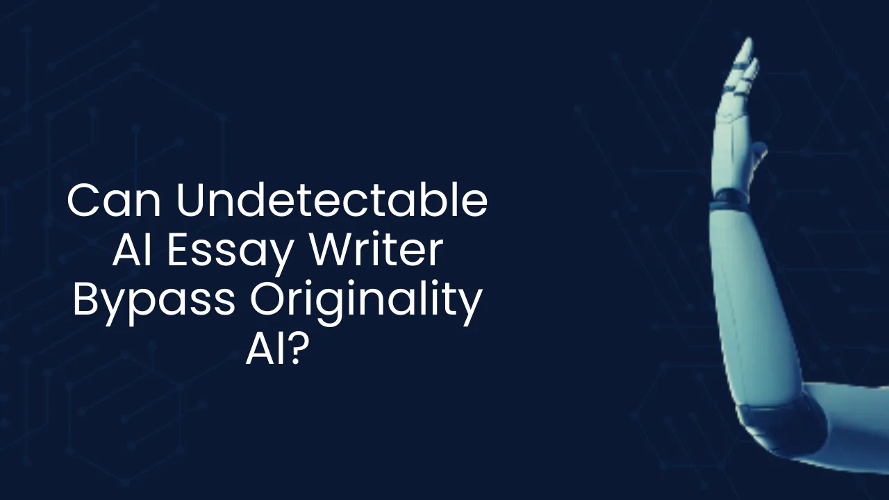 Can Undetectable AI Essay Writer Bypass Originality AI?