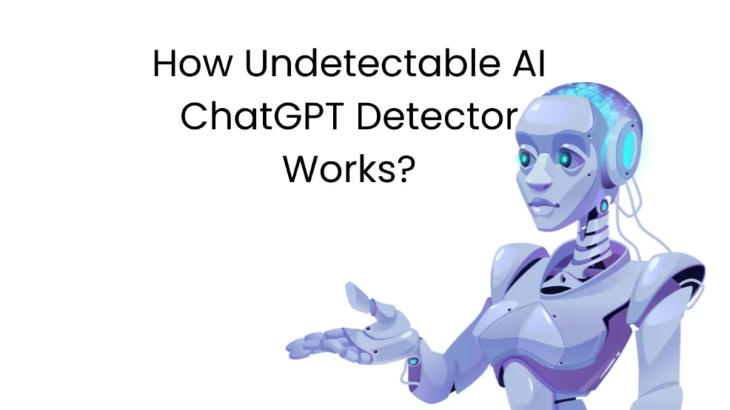 How Undetectable AI ChatGPT Detector Works?