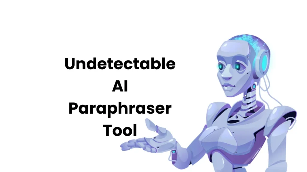 How Undetectable AI Paraphraser Tool Transform Copy?