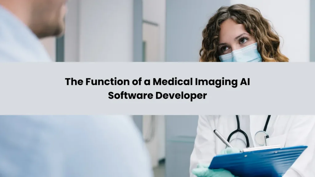 The Function of a Medical Imaging AI Software Developer