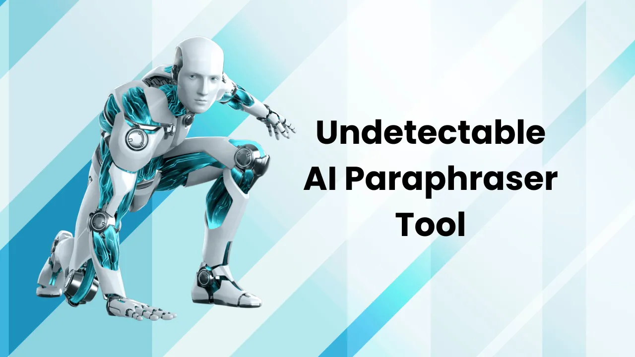 Undetectable AI Paraphraser Tool: Use Undetectable AI Paraphrase Tool to Avoid AI Detection