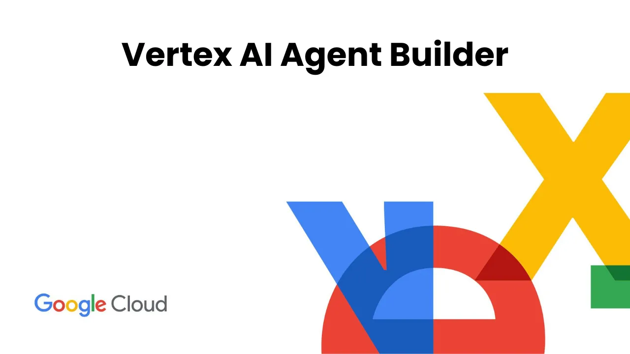 Vertex AI Agent Builder: Build AI Agents Using Google Cloud and Generative AI