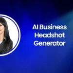 AI Business Headshot Generator: Top Free AI Headshot Generators to Create Professional Headshots