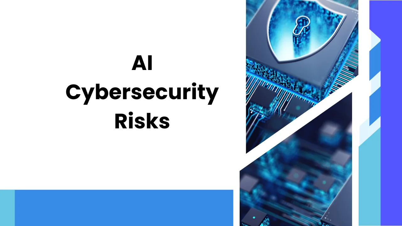 AI Cybersecurity Risks: Everything You Need to Know About Artificial Intelligence (AI) Cyber Security Risks